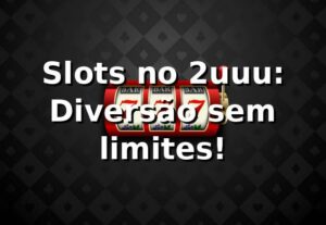 Slots no 2uuu: Diversão sem limites! 🎰